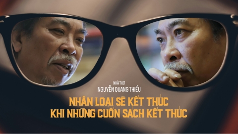 Nhà thơ Nguyễn Quang Thiều: Nhân loại sẽ kết thúc khi những cuốn sách kết thúc