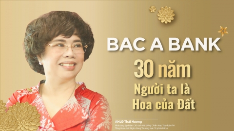 BAC A BANK - 30 năm Người ta là Hoa của Đất