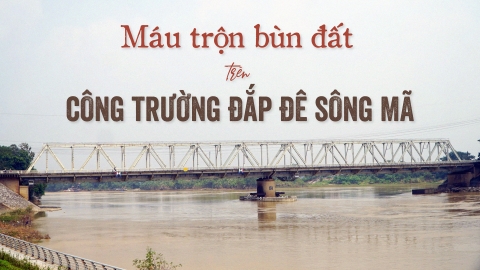 Máu trộn bùn đất trên công trường đắp đê sông Mã