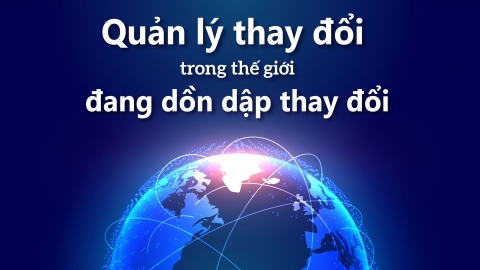 Quản lý thay đổi trong thế giới đang dồn dập thay đổi