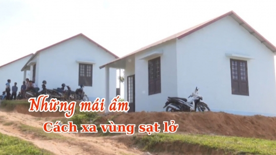 Những mái ấm cách xa vùng sạt lở