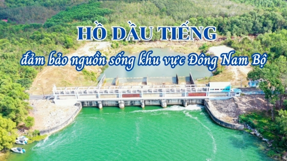 Hồ Dầu Tiếng - Đảm bảo nguồn sống khu vực Đông Nam bộ