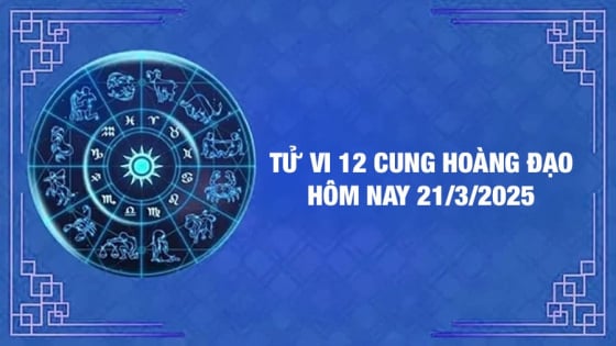 Tử vi 12 cung hoàng đạo hôm nay Thứ 6 ngày 21/3/2025