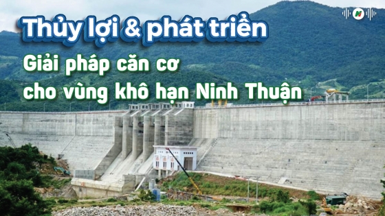 Giải pháp căn cơ cho vùng khô hạn Ninh Thuận