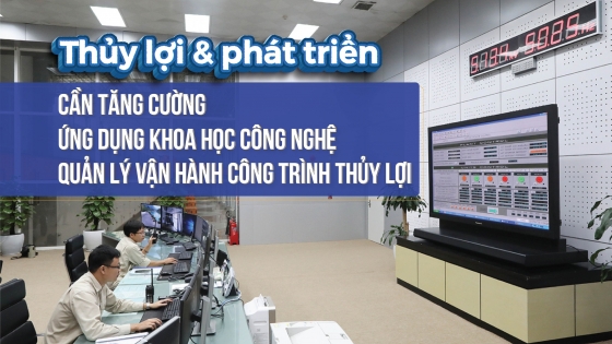 Cần tăng cường ứng dụng công nghệ để quản lý, vận hành công trình thủy lợi