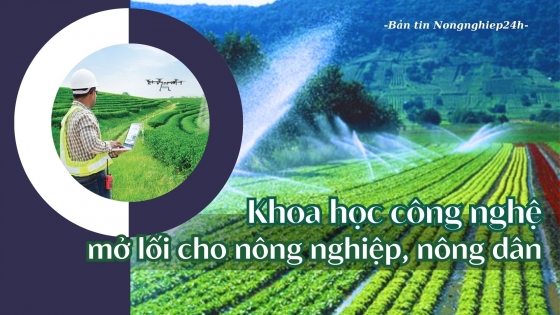 Khoa học công nghệ mở lối cho nông nghiệp, nông dân