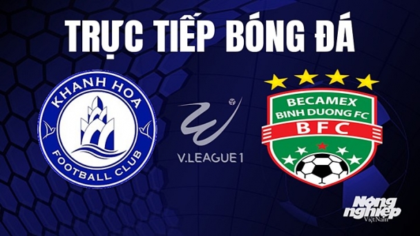 Trực tiếp Khánh Hòa vs Bình Dương trên TV360 giải V-League 2023 hôm nay 21/5