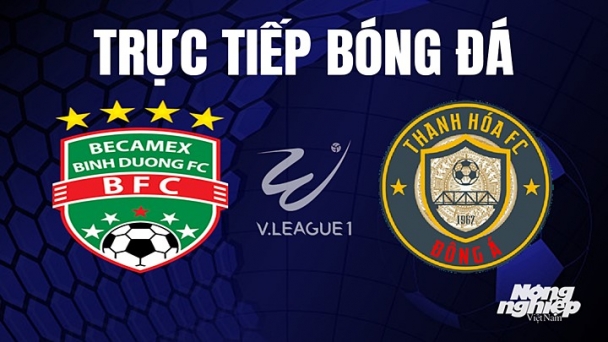 Trực tiếp Bình Dương vs Thanh Hóa trên TV360 giải V-League 2023 hôm nay 1/6