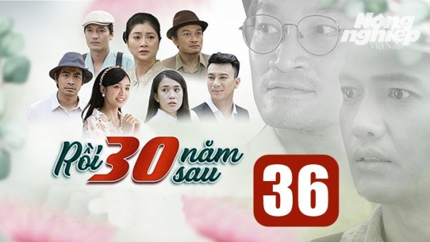 Rồi 30 năm sau tập 36 trực tiếp THVL1 hôm nay 29/10