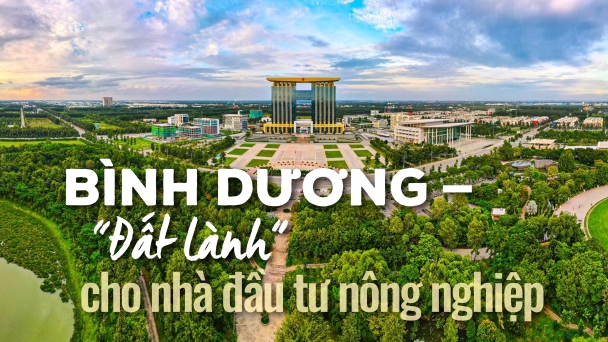 Bình Dương – ‘Đất lành’ cho nhà đầu tư nông nghiệp