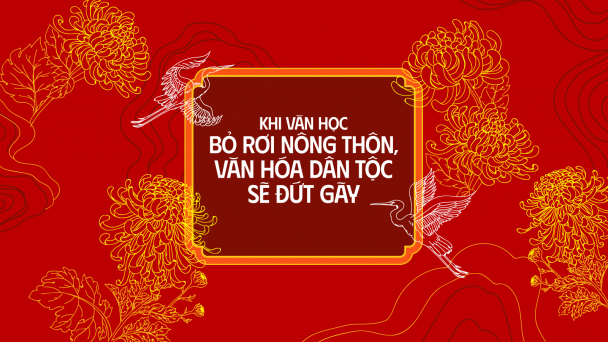 Khi văn học bỏ rơi nông thôn, văn hóa dân tộc sẽ đứt gãy