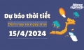 Dự báo thời tiết đêm nay và ngày mai 15/4/2024