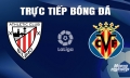 Trực tiếp Athletic Bilbao vs Villarreal giải La Liga trên SCTV hôm nay 14/4/2024