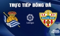 Trực tiếp Real Sociedad vs Almeria giải La Liga trên SCTV ngày 15/4/2024