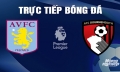 Trực tiếp Aston Villa vs Bournemouth giải Ngoại hạng Anh trên On Football hôm nay 21/4/2024