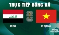 Xem trực tiếp Việt Nam vs Iraq tại World Cup 2026 ngày 12/6 ở đâu?