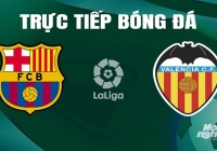 Trực tiếp Barcelona vs Valencia giải La Liga trên SCTV ngày 30/4/2024