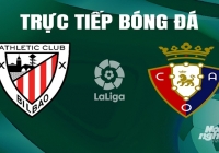 Trực tiếp Athletic Bilbao vs Osasuna giải La Liga trên SCTV ngày 12/5/2024