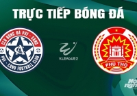 Trực tiếp PVF-CAND vs Phú Thọ giải V-League 2 trên FPTPlay hôm nay 14/5