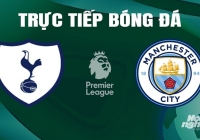 Trực tiếp Tottenham vs Man City giải Ngoại hạng Anh trên K+ SPORT 1 ngày 15/5/2024