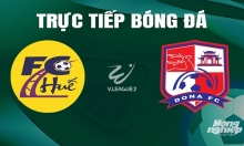 Trực tiếp Huế vs Đồng Nai giải V-League 2 trên FPTPlay hôm nay 5/5