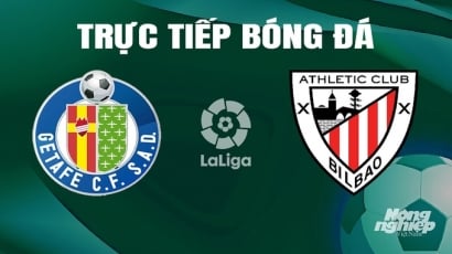 Trực tiếp Getafe vs Athletic Bilbao giải La Liga trên SCTV hôm nay 4/5/2024