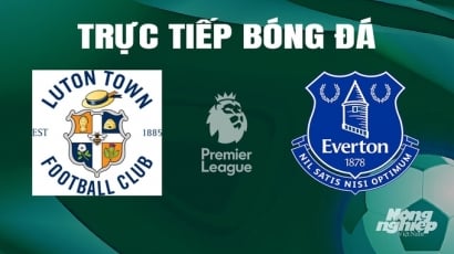 Trực tiếp Luton Town vs Everton giải Ngoại hạng Anh trên On Football hôm nay 4/5/2024