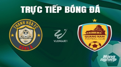 Trực tiếp Thanh Hóa vs Quảng Nam giải V-League 2023/24 trên TV360 hôm nay 17/5/2024