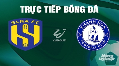 Trực tiếp SLNA vs Khánh Hòa giải V-League 2023/24 trên TV360 hôm nay 18/5/2024