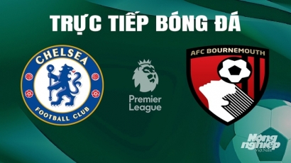 Trực tiếp Chelsea vs Bournemouth giải Ngoại hạng Anh trên On Sports News hôm nay 19/5/2024