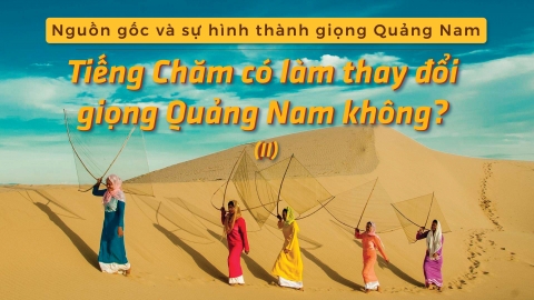 Tiếng Chăm có làm thay đổi giọng Quảng Nam không? (II)