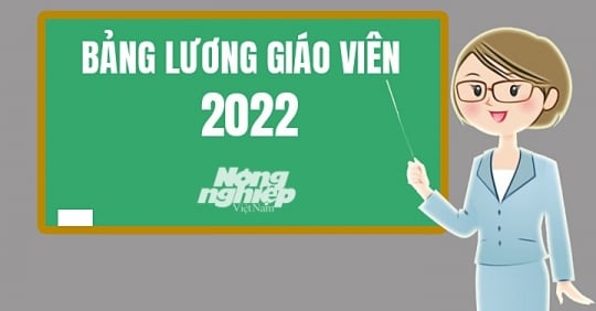 Lương giáo viên năm 2022 sẽ được tính theo hệ số nào?
