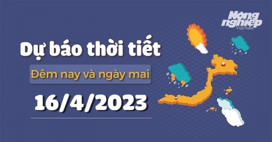 Thời tiết đêm nay và ngày mai 16/4/2023 mưa hay nắng?