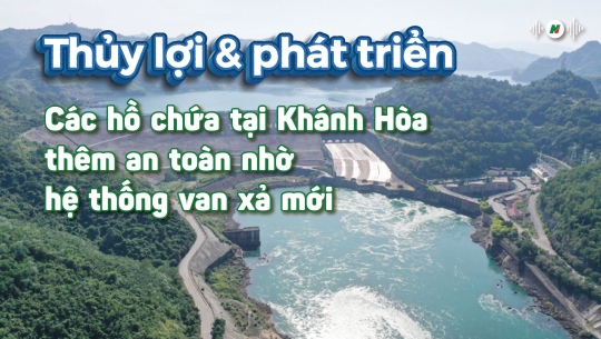 Các hồ chứa tại Khánh Hòa thêm an toàn nhờ hệ thống van xả mới