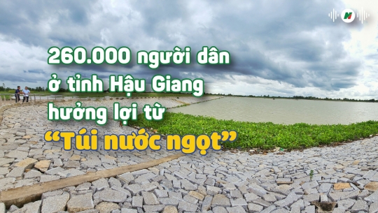 260.000 người dân Hậu Giang hưởng lợi từ ‘túi nước ngọt’