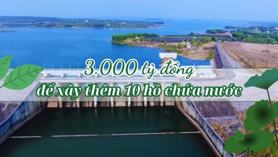 3.000 tỷ đồng để xây thêm 10 hồ chứa nước