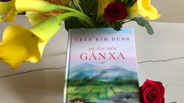 Nhà thơ Trần Kim Dung bước chân lãng du qua muôn nỗi gần xa