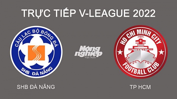 Trực tiếp Đà Nẵng vs TP.HCM giải V-League 2022 trên On Sports hôm nay 2/3