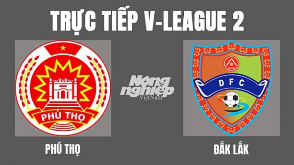 Trực tiếp Phú Thọ vs Đắk Lắk giải V-League 2 trên VTV6, On Sports News