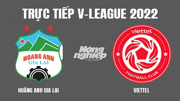 Trực tiếp HAGL vs Viettel giải V-League 2022 trên VTV5, VTV6 hôm nay 11/3