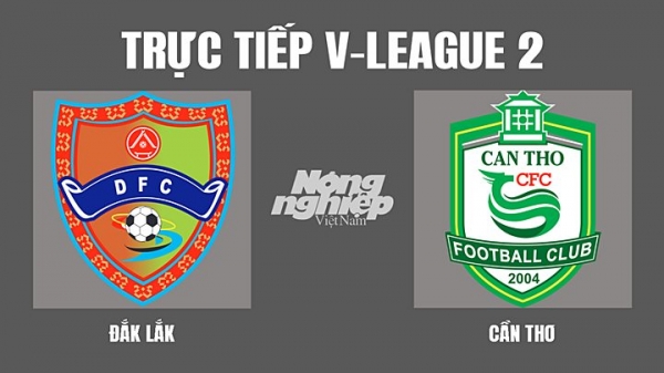 Trực tiếp Đắk Lắk vs Cần Thơ giải V-League 2 trên Next Sports hôm nay 12/3