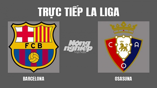 Trực tiếp Barcelona vs Osasuna giải La Liga trên On Football hôm nay 14/3