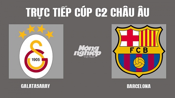 Trực tiếp Galatasaray vs Barcelona giải Cúp C2 Châu Âu trên FPTPlay hôm nay 18/3