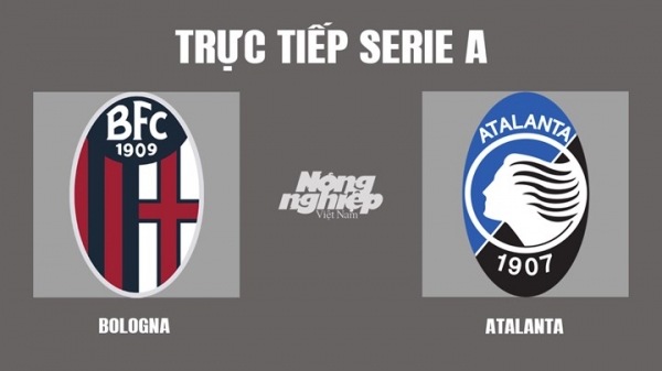 Trực tiếp Bologna vs Atalanta giải Serie A trên HTV9, On Sports+ hôm nay 21/3