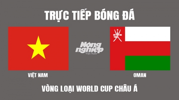 Việt Nam vs Oman tại Vòng loại World Cup 2022 trên VTV5 VTV6 hôm nay 24/3