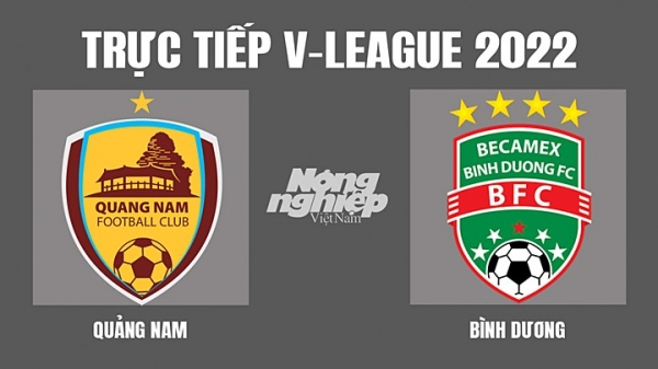 Trực tiếp Quảng Nam vs Bình Dương giải V-League 2022 trên On Football hôm nay 5/4