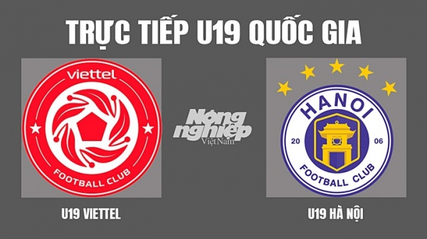 Trực tiếp Viettel vs Hà Nội Chung kết U19 Quốc gia trên VTV6, K+ SPORT 1