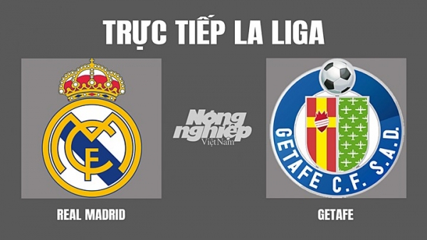 Trực tiếp Real Madrid vs Getafe giải La Liga trên On Football hôm nay 10/4