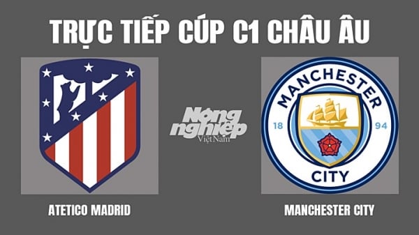 Trực tiếp Atletico Madrid vs Man City tại Cúp C1 trên FPTPlay hôm nay 14/4