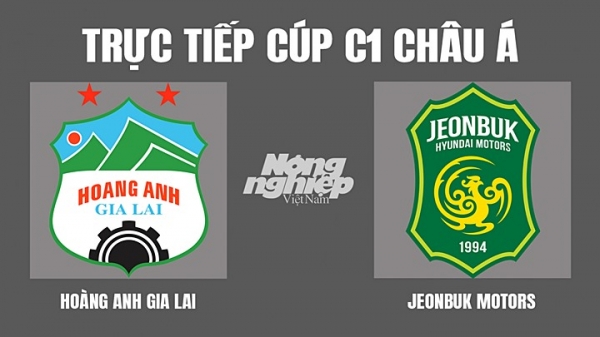 Trực tiếp HAGL vs Jeonbuk Motors giải Cúp C1 Châu Á trên VTV6, FPTPlay